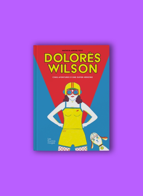 DolorĂšs Wilson, Cinq aventures dâune super-hĂ©roĂŻne â Mathis et Aurore Petit